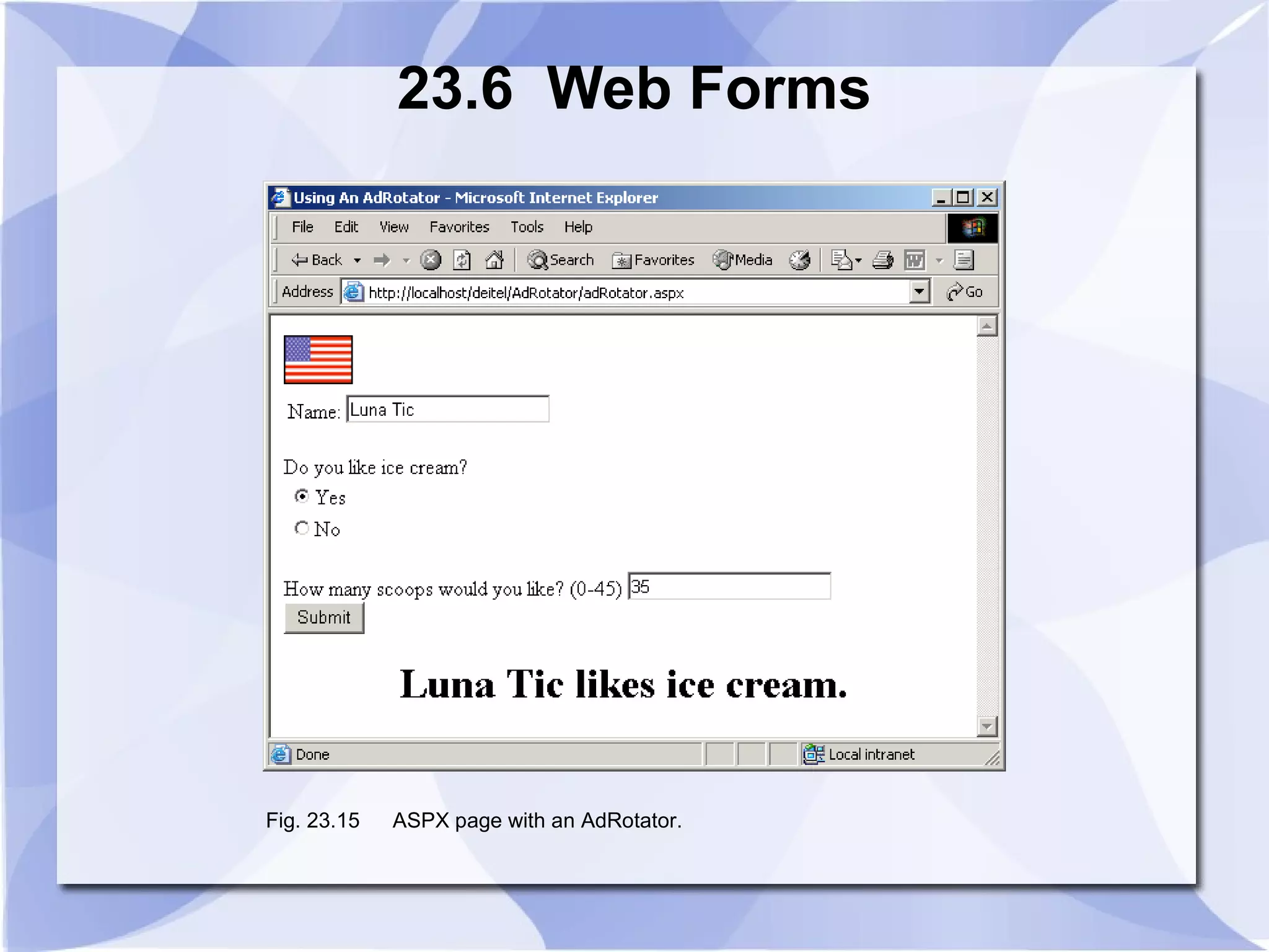 23.6 Web Forms 
Fig. 23.15 ASPX page with an AdRotator. 
 