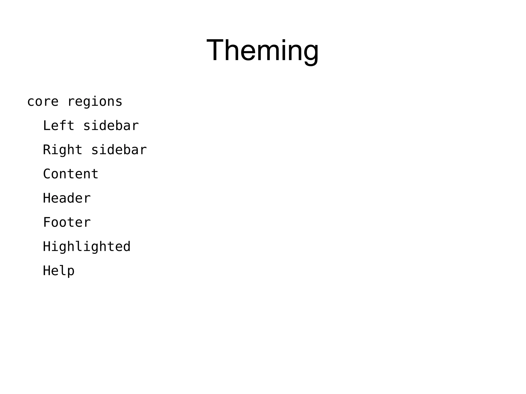 Theming core regions Left sidebar Right sidebar Content Header Footer Highlighted Help 