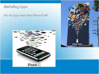 Marketing AppsMarketing Apps
Ads for Apps more than iPhone itselfAds for Apps more than iPhone itself
 
