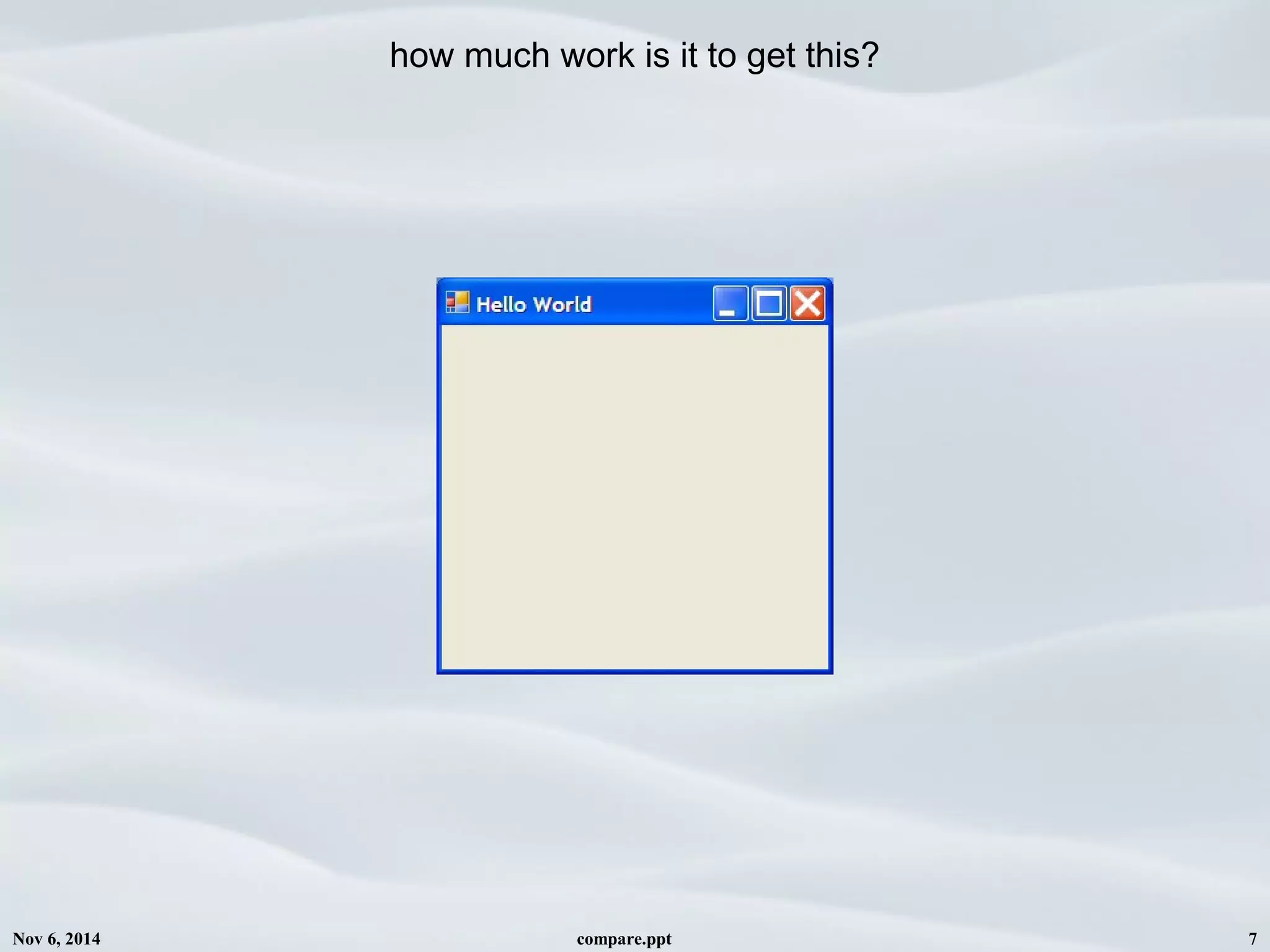 Nov 6, 2014 compare.ppt 7
how much work is it to get this?
 