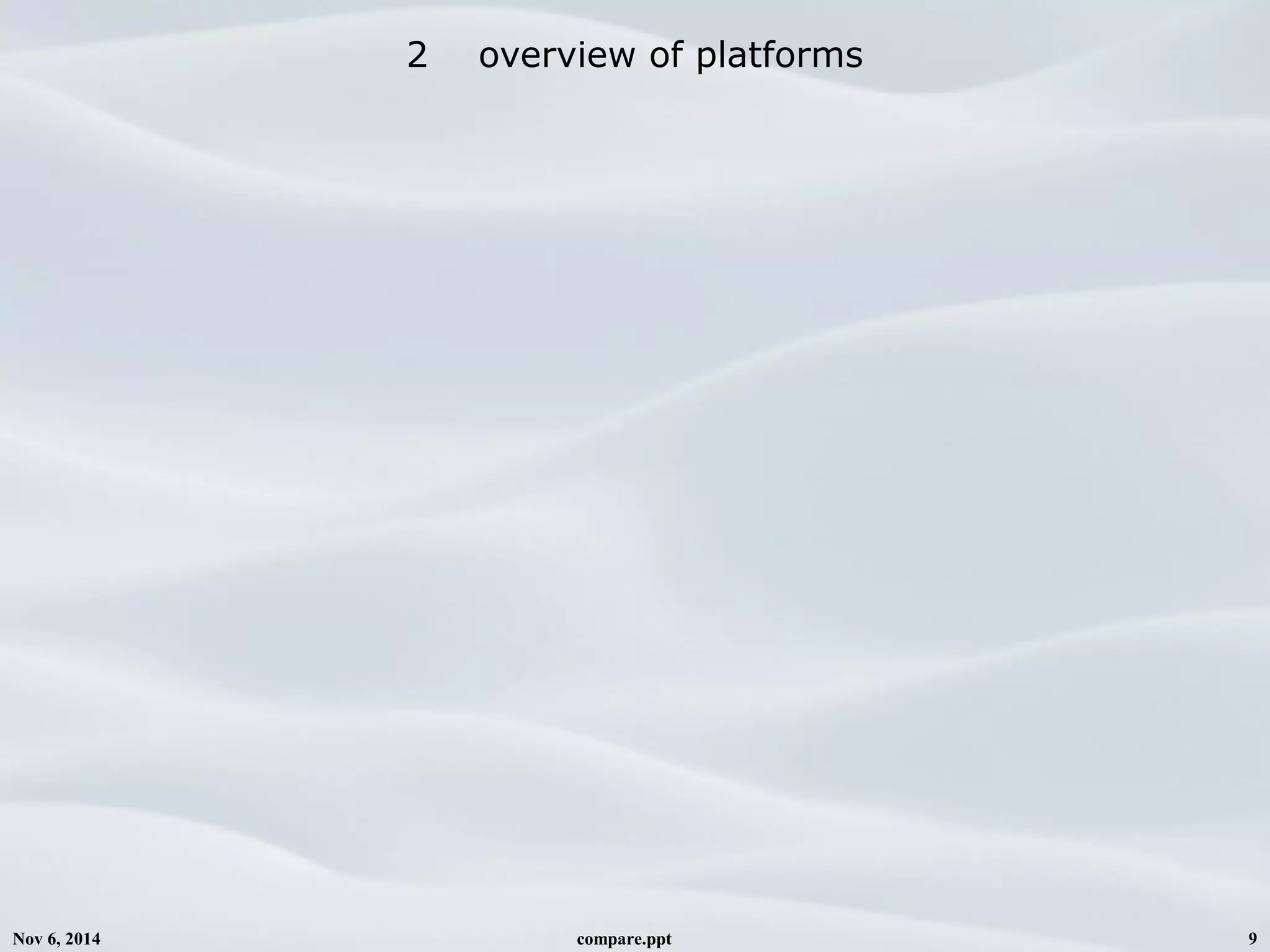 Nov 6, 2014 compare.ppt 9
2 overview of platforms
 