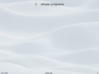 Nov 6, 2014 compare.ppt 5
1 simple programs
 