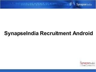 SynapseIndia Recruitment Android
 