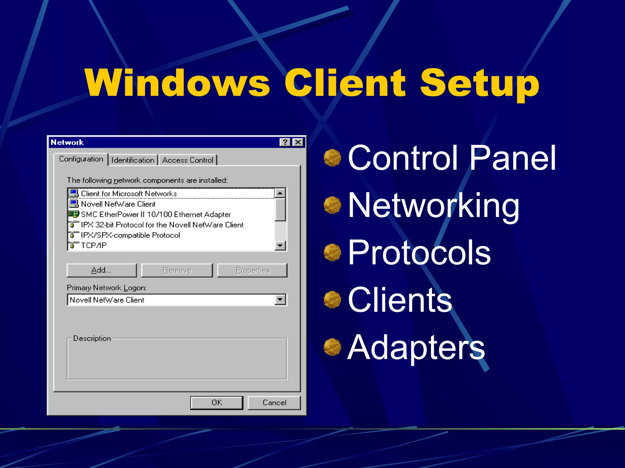 Windows Client Setup 
Control Panel 
Networking 
Protocols 
Clients 
Adapters 
 