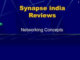 Synapse india 
Reviews 
Networking Concepts 
1 
 