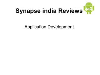 Synapse india Reviews 
Application Development 
 