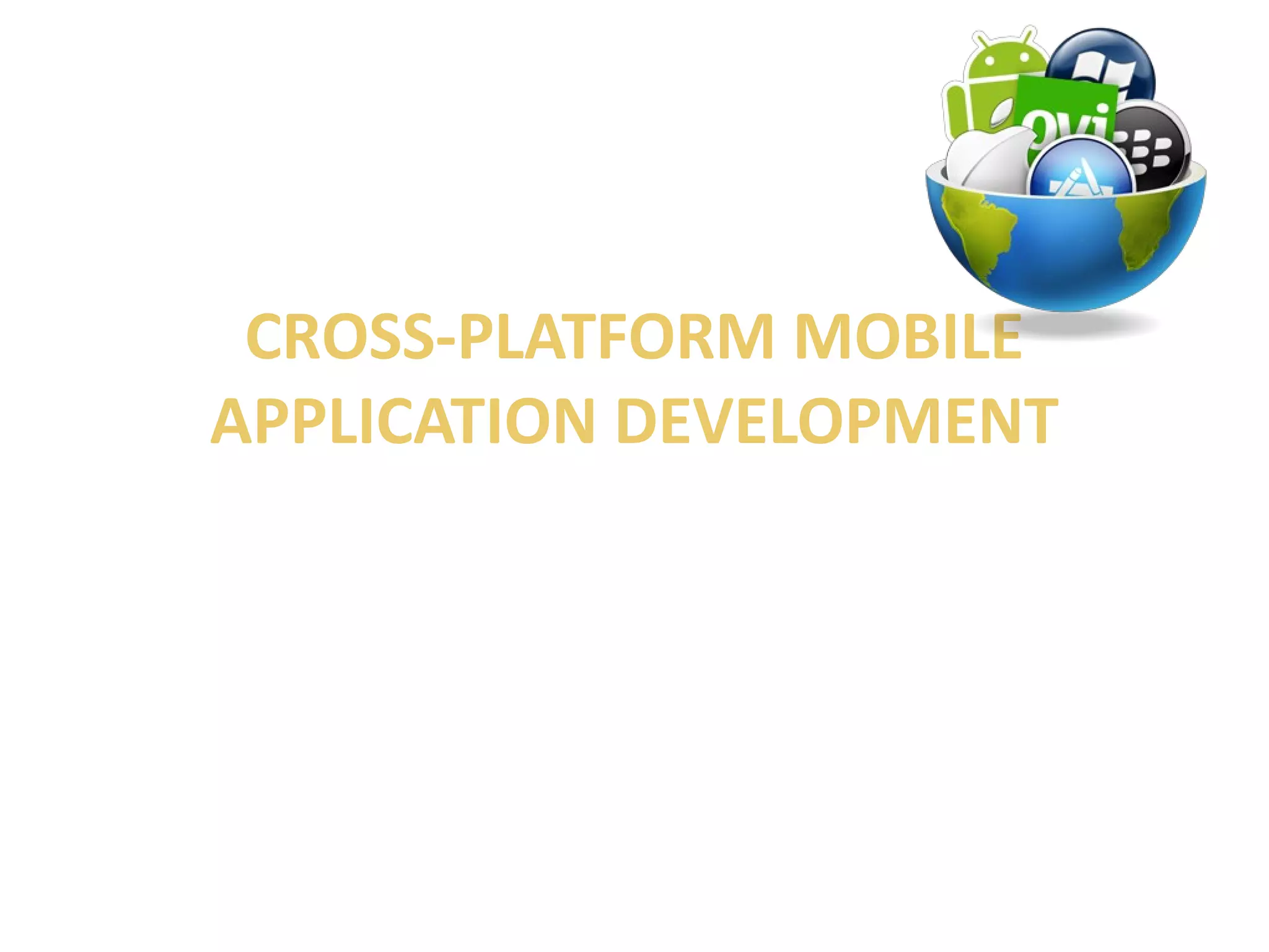 CROSS-PLATFORM MOBILE 
APPLICATION DEVELOPMENT 
 