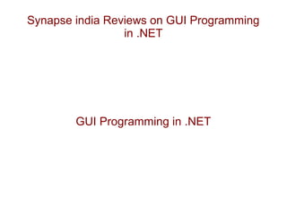 Synapse india Reviews on GUI Programming 
in .NET 
GUI Programming in .NET 
 