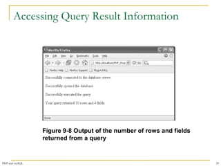 Accessing Query Result Information 
Figure 9-8 Output of the number of rows and fields 
returned from a query 
PHP and mySQL 29 
 