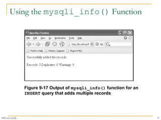 Using the mysqli_info() Function 
Figure 9-17 Output of mysqli_info() function for an 
INSERT query that adds multiple records 
PHP and mySQL 47 
 