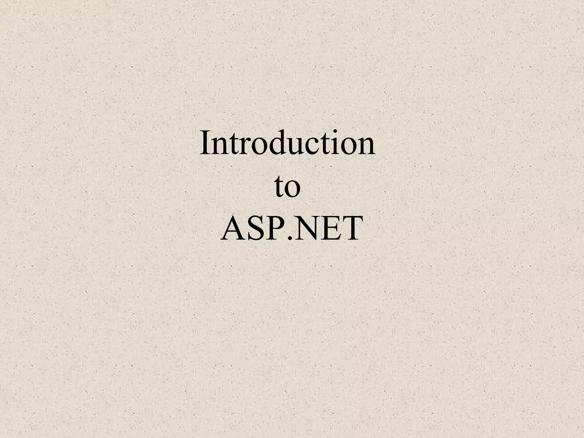 Introduction 
to 
ASP.NET 
 