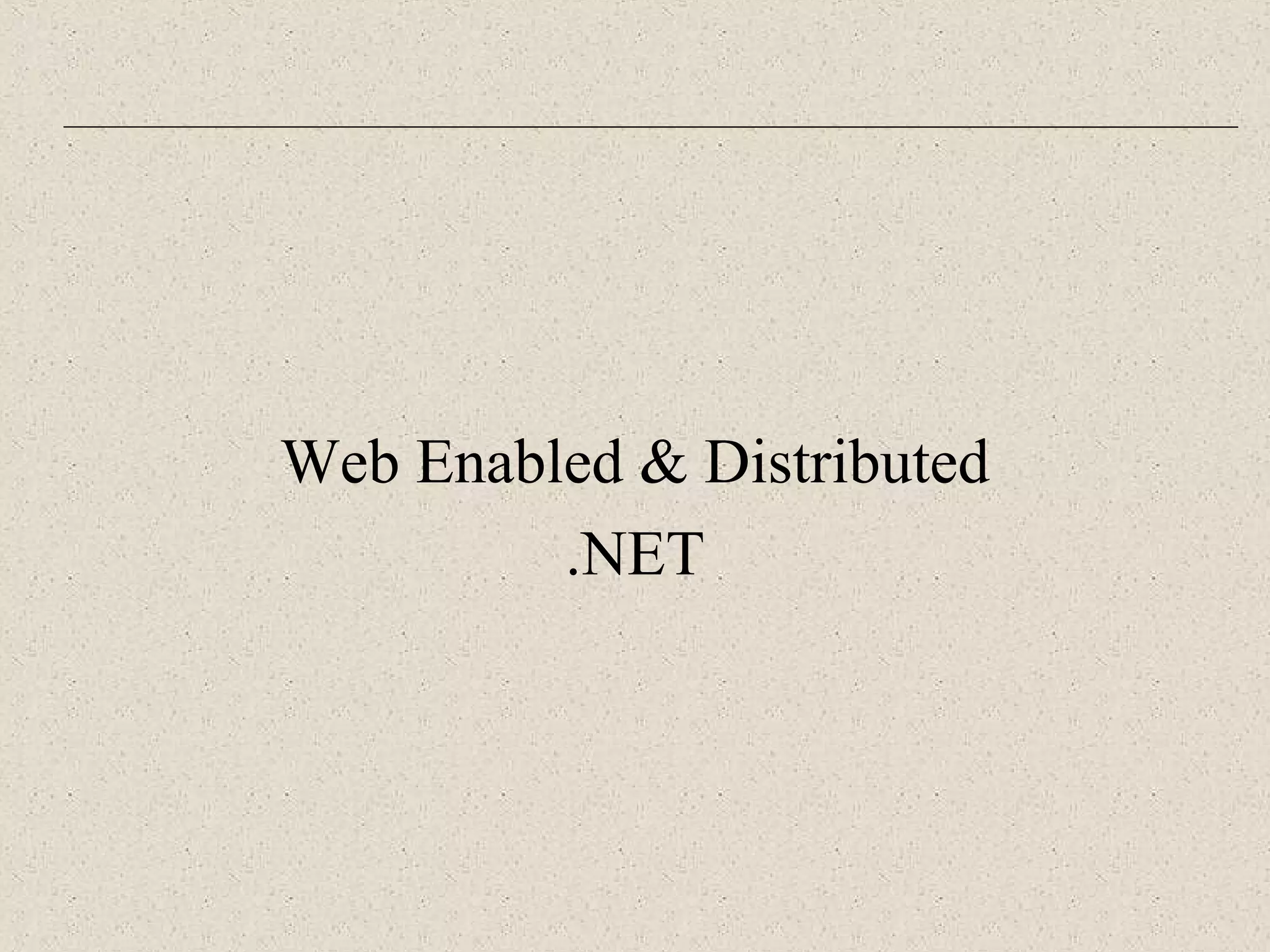 Web Enabled & Distributed 
.NET 
 