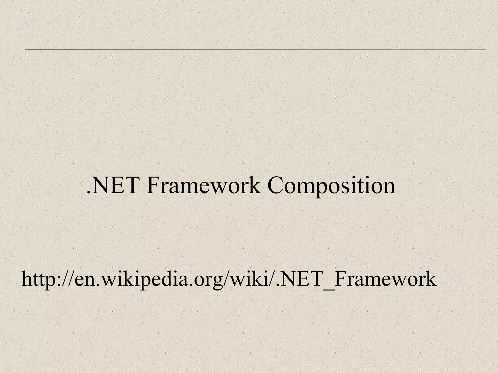 .NET Framework Composition 
http://en.wikipedia.org/wiki/.NET_Framework 
 