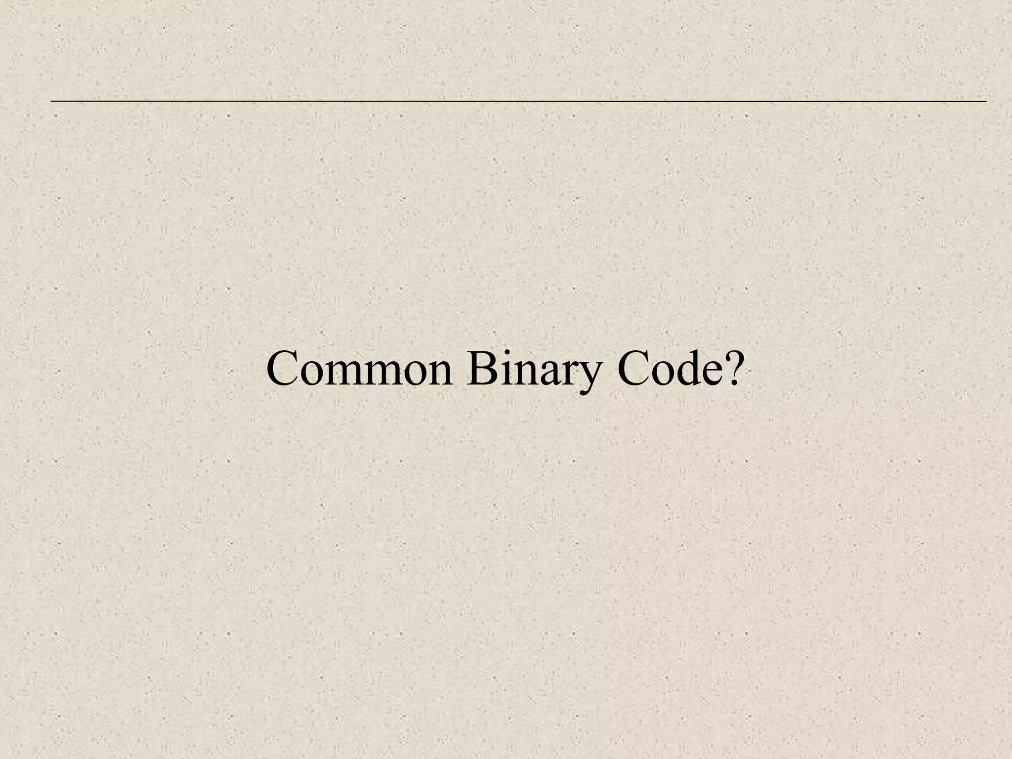 Common Binary Code? 
 