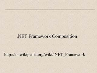 .NET Framework Composition 
http://en.wikipedia.org/wiki/.NET_Framework 
 