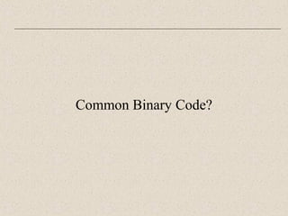 Common Binary Code? 
 