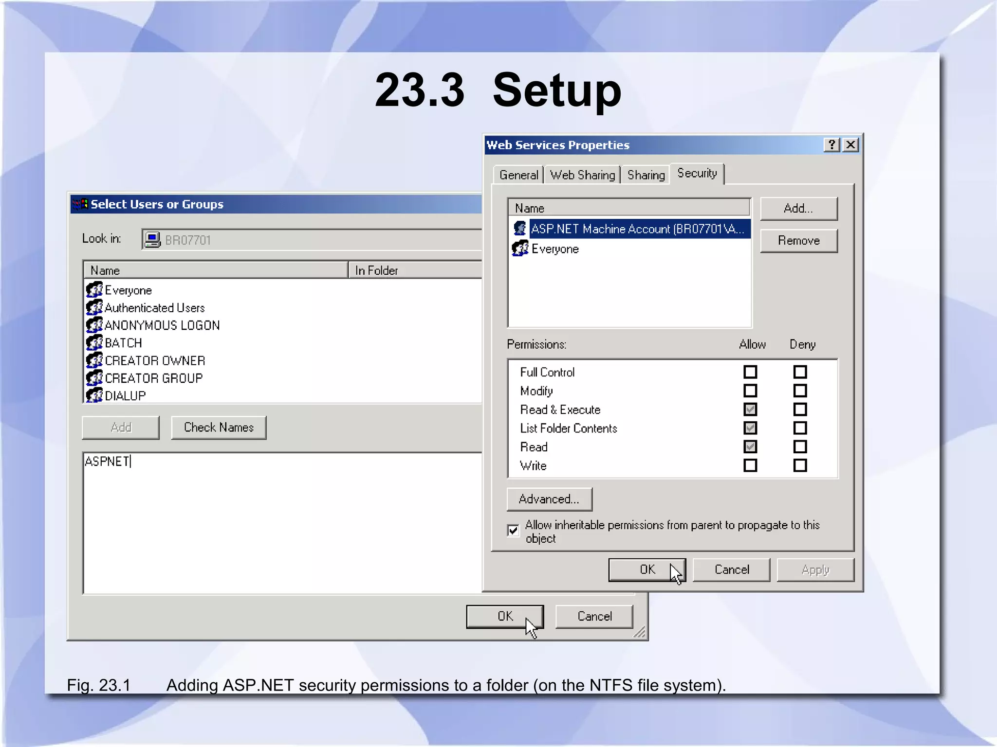 23.3 Setup 
Fig. 23.1 Adding ASP.NET security permissions to a folder (on the NTFS file system). 
 