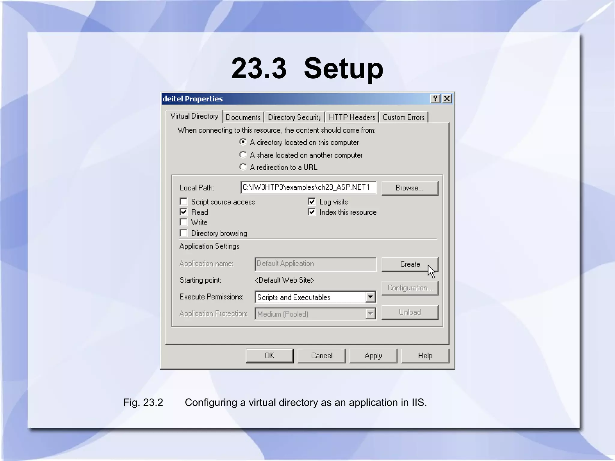 23.3 Setup 
Fig. 23.2 Configuring a virtual directory as an application in IIS. 
 