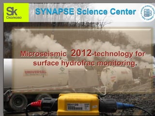 Microseismic 2012-technology for
   surface hydrofrac monitoring.
 