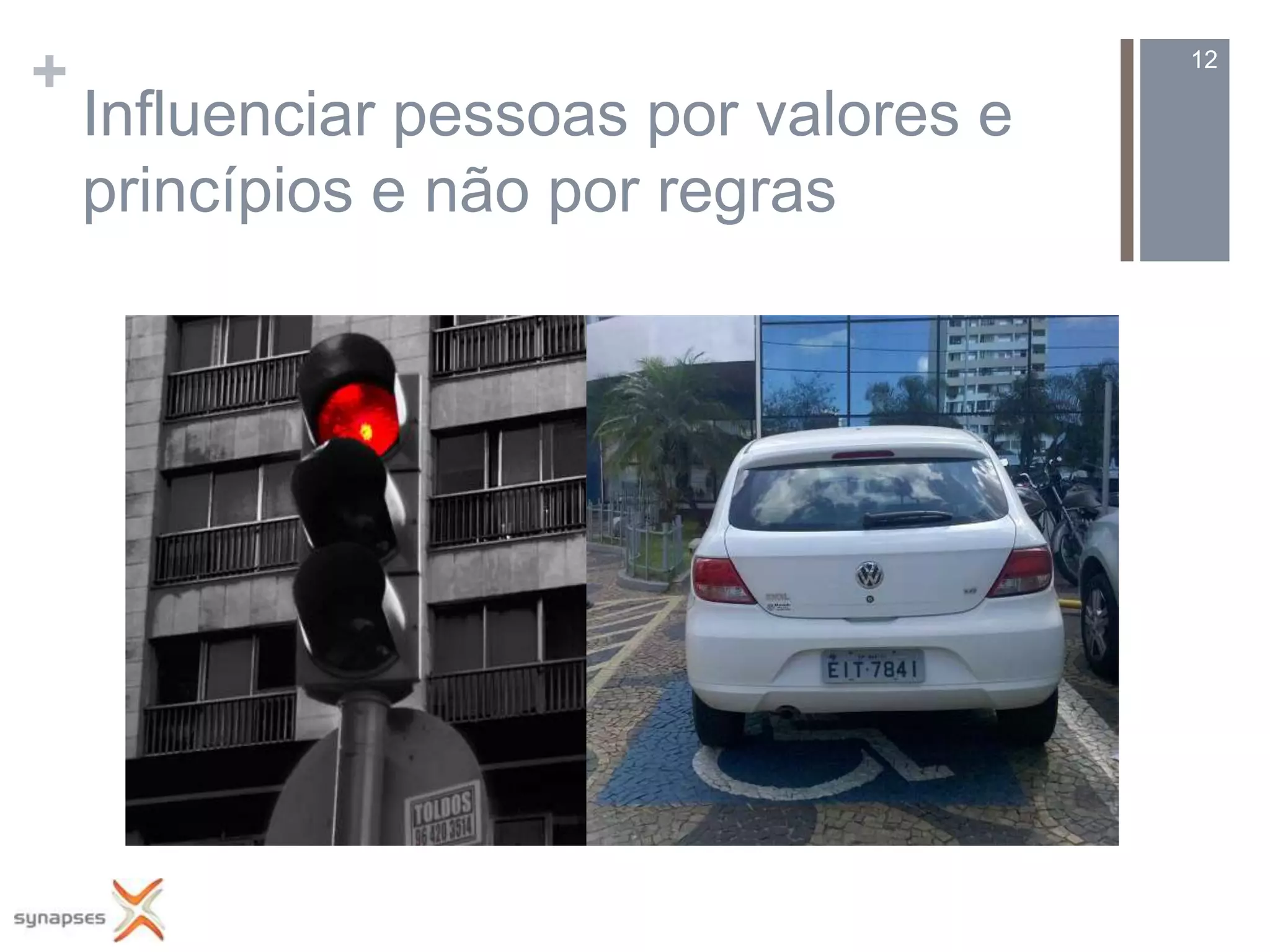 +                                       12

    Influenciar pessoas por valores e
    princípios e não por regras
 
