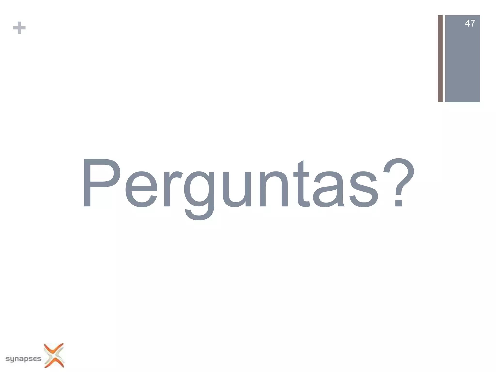 +                47




    Perguntas?
 