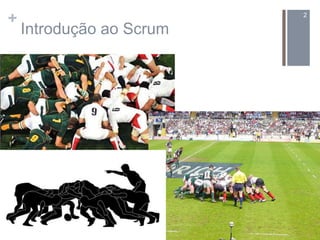 +                         2

    Introdução ao Scrum
 