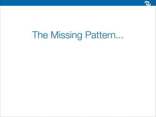 The Missing Pattern...
 
