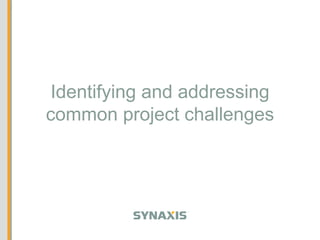 Identifying and addressing common project challenges 