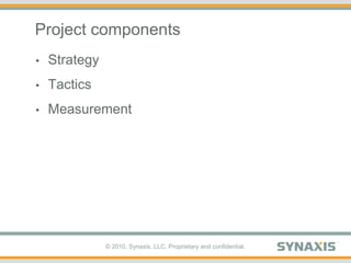 Project components,[object Object],Strategy,[object Object],Tactics,[object Object],Measurement,[object Object]