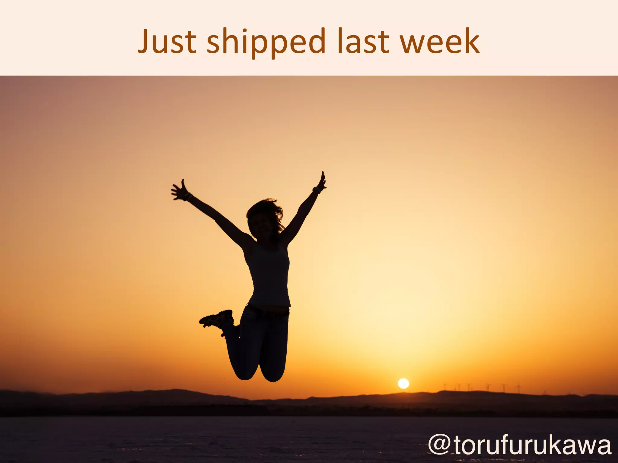 Just	shipped	last	week
@torufurukawa
 