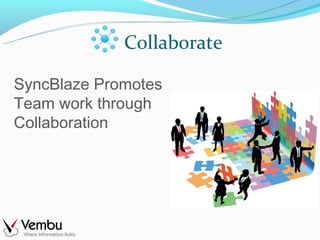 Collaborate

SyncBlaze Promotes
Team work through
Collaboration
 