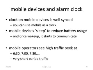 mobile	
  devices	
  and	
  alarm	
  clock	
•  clock	
  on	
  mobile	
  devices	
  is	
  well	
  synced	
  
– you	
  can	
...