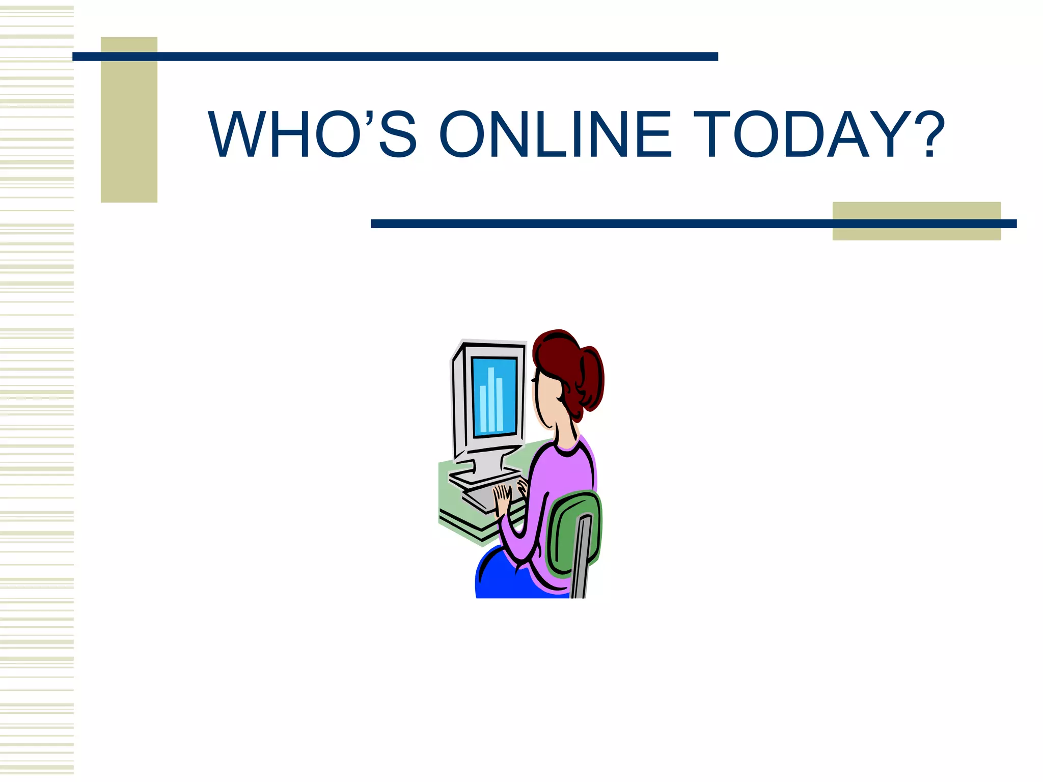 WHO’S ONLINE TODAY? 