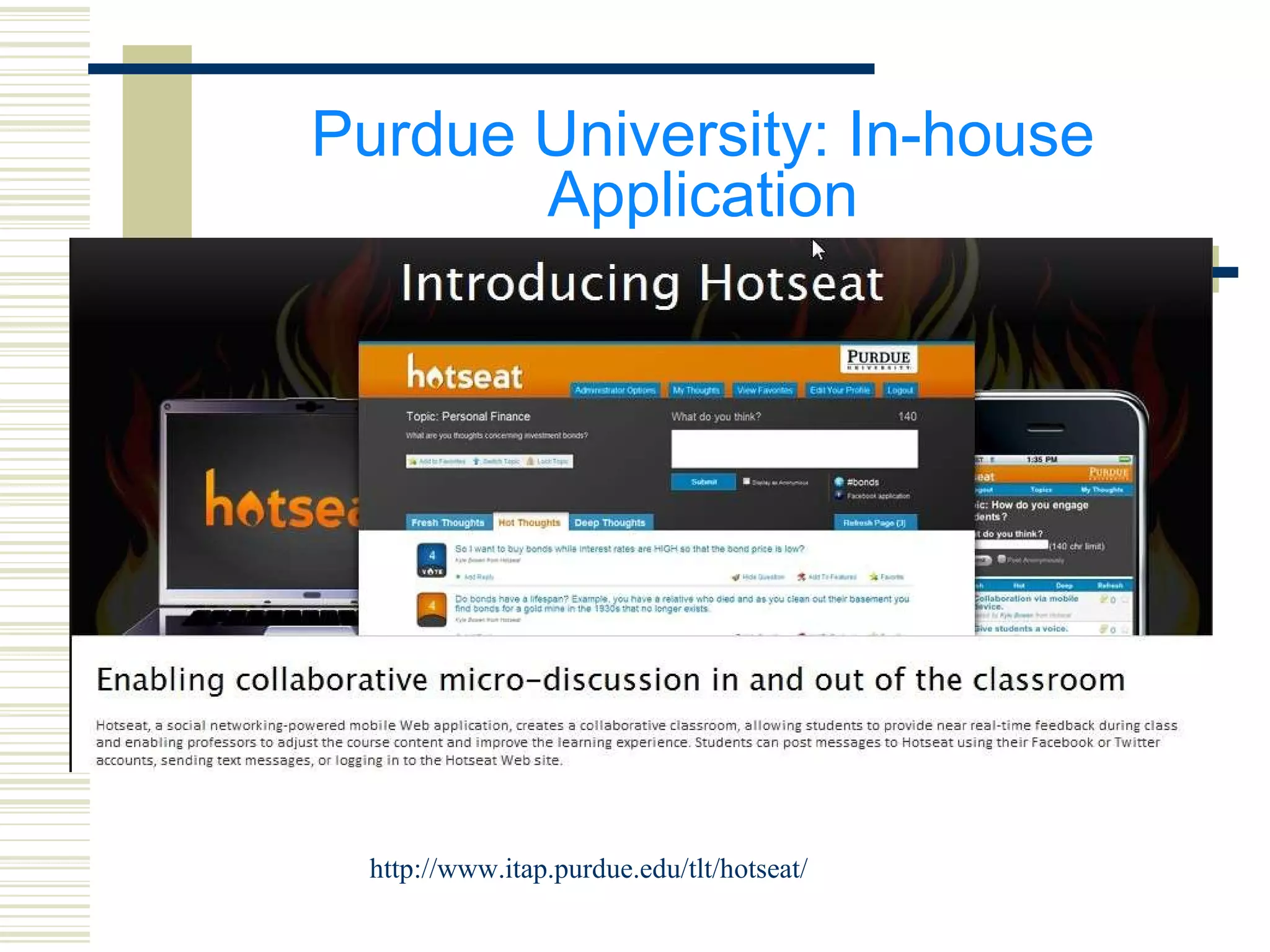 Purdue University: In-house Application http://www.itap.purdue.edu/tlt/hotseat/ 