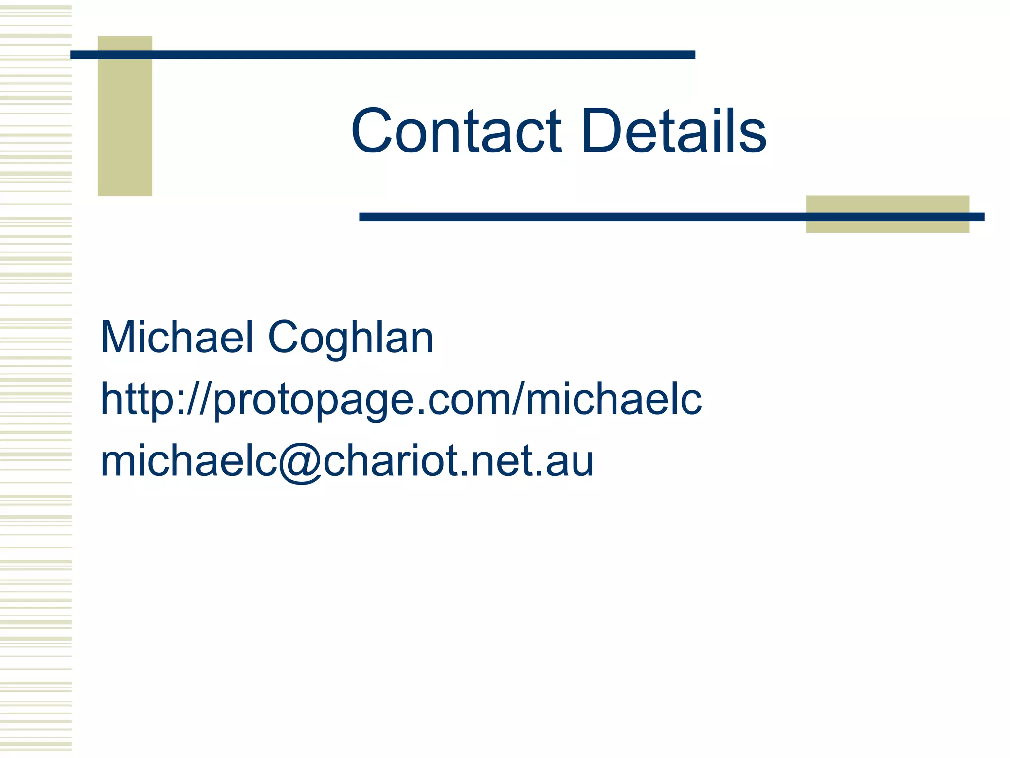 Contact Details Michael Coghlan http://protopage.com/michaelc [email_address] 