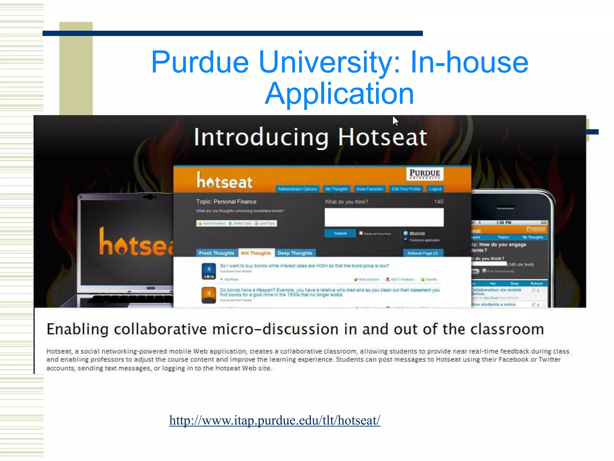 Purdue University: In-house
       Application




 http://www.itap.purdue.edu/tlt/hotseat/
 