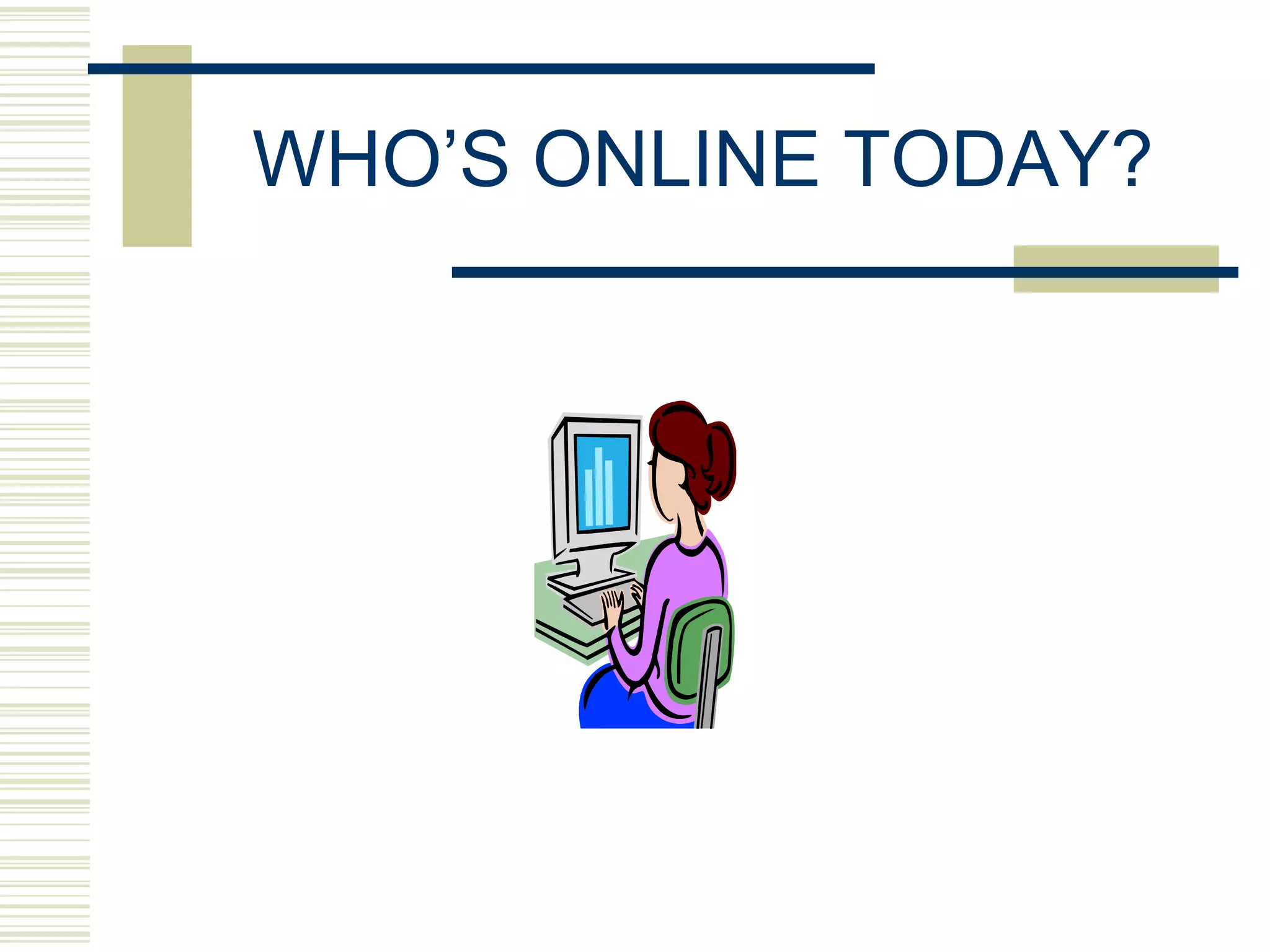 WHO‟S ONLINE TODAY?
 