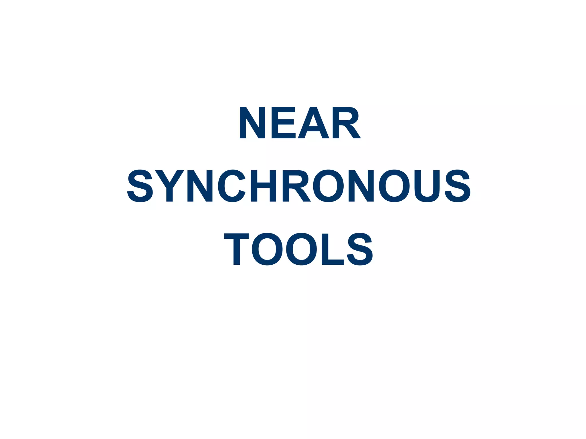 NEAR
SYNCHRONOUS
TOOLS

 