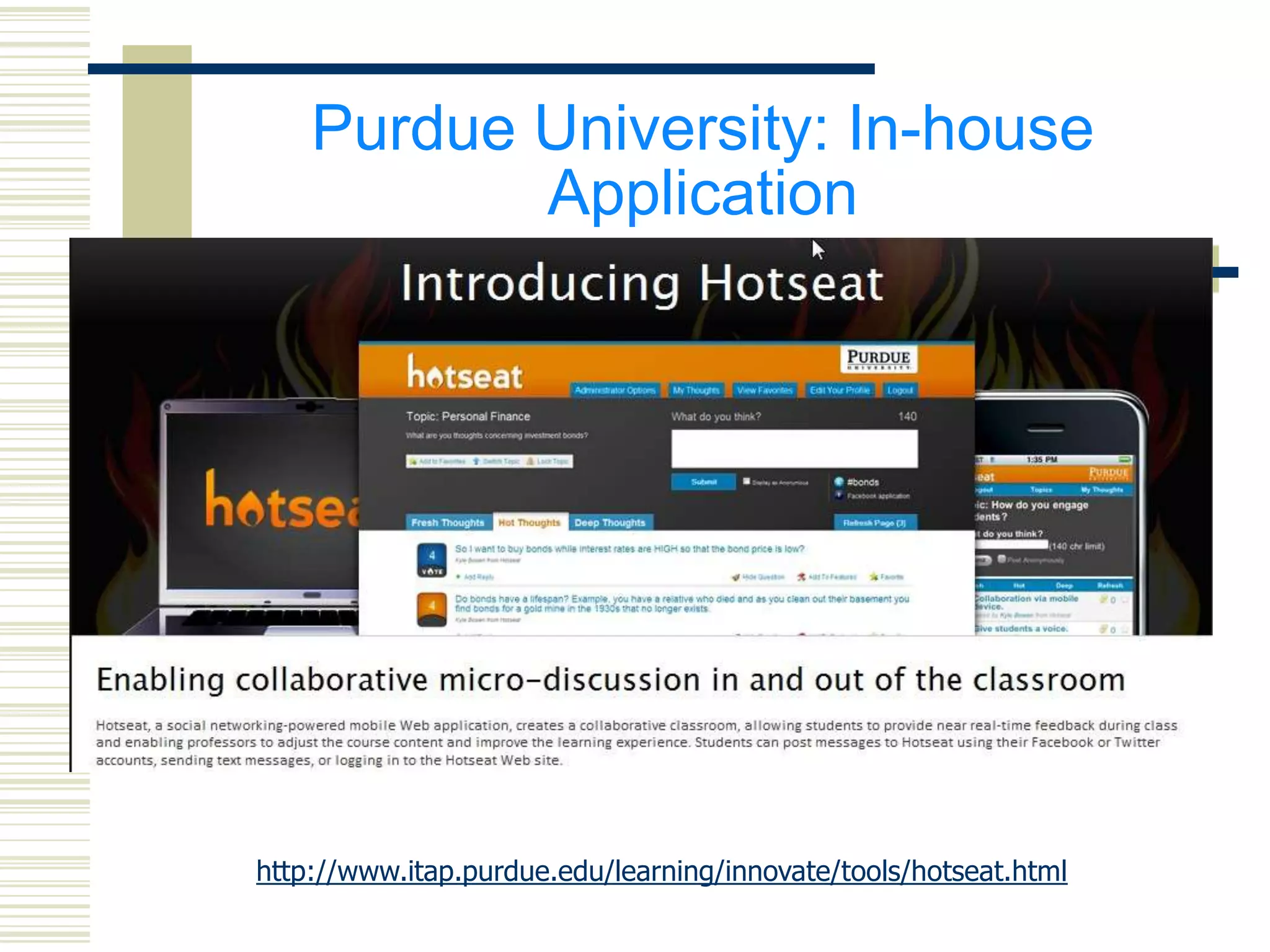 Purdue University: In-house
Application

http://www.itap.purdue.edu/learning/innovate/tools/hotseat.html

 