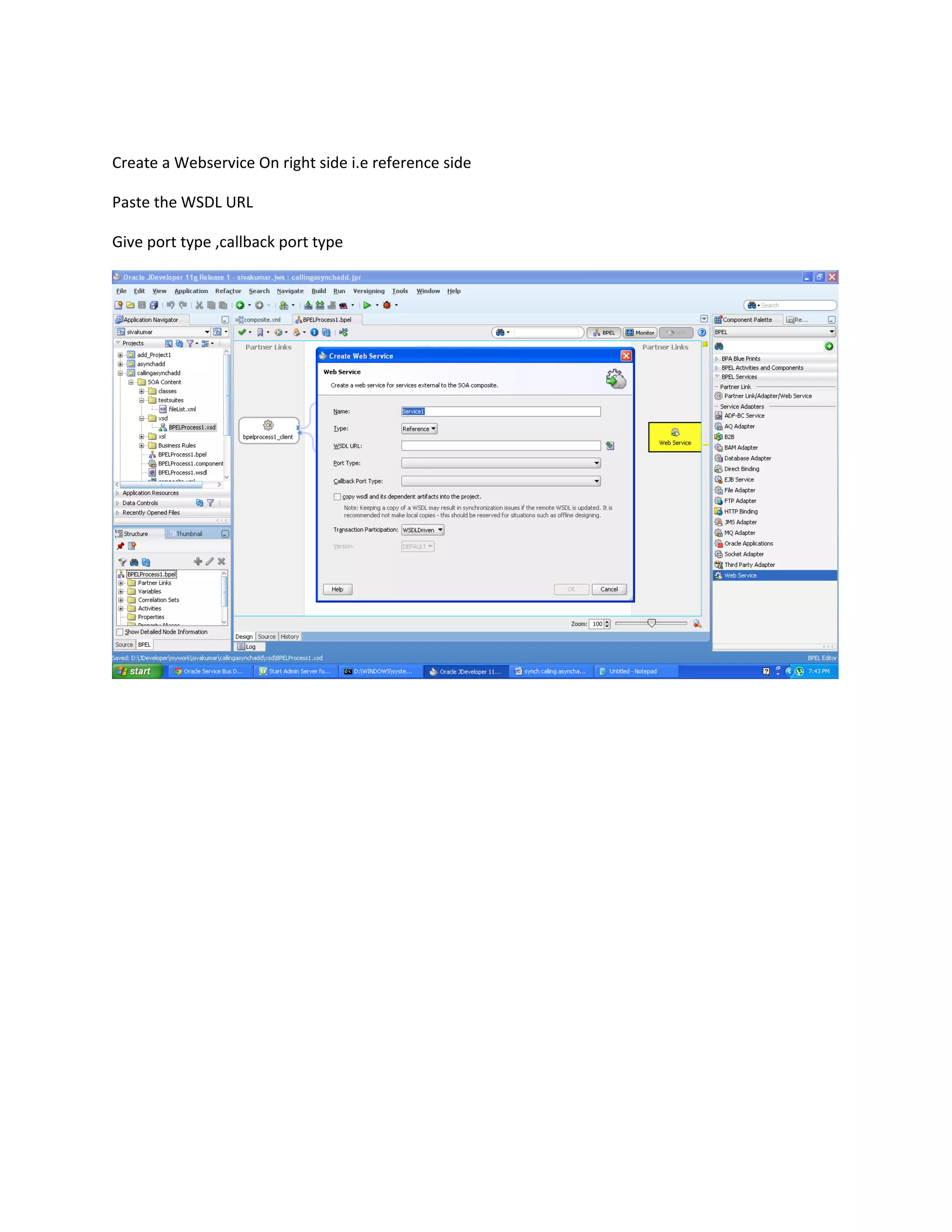 Create a Webservice On right side i.e reference side
Paste the WSDL URL
Give port type ,callback port type