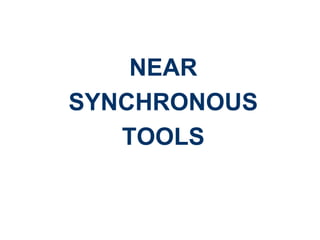 NEAR
SYNCHRONOUS
TOOLS
 