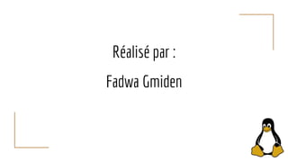 Réalisé par :
Fadwa Gmiden
 