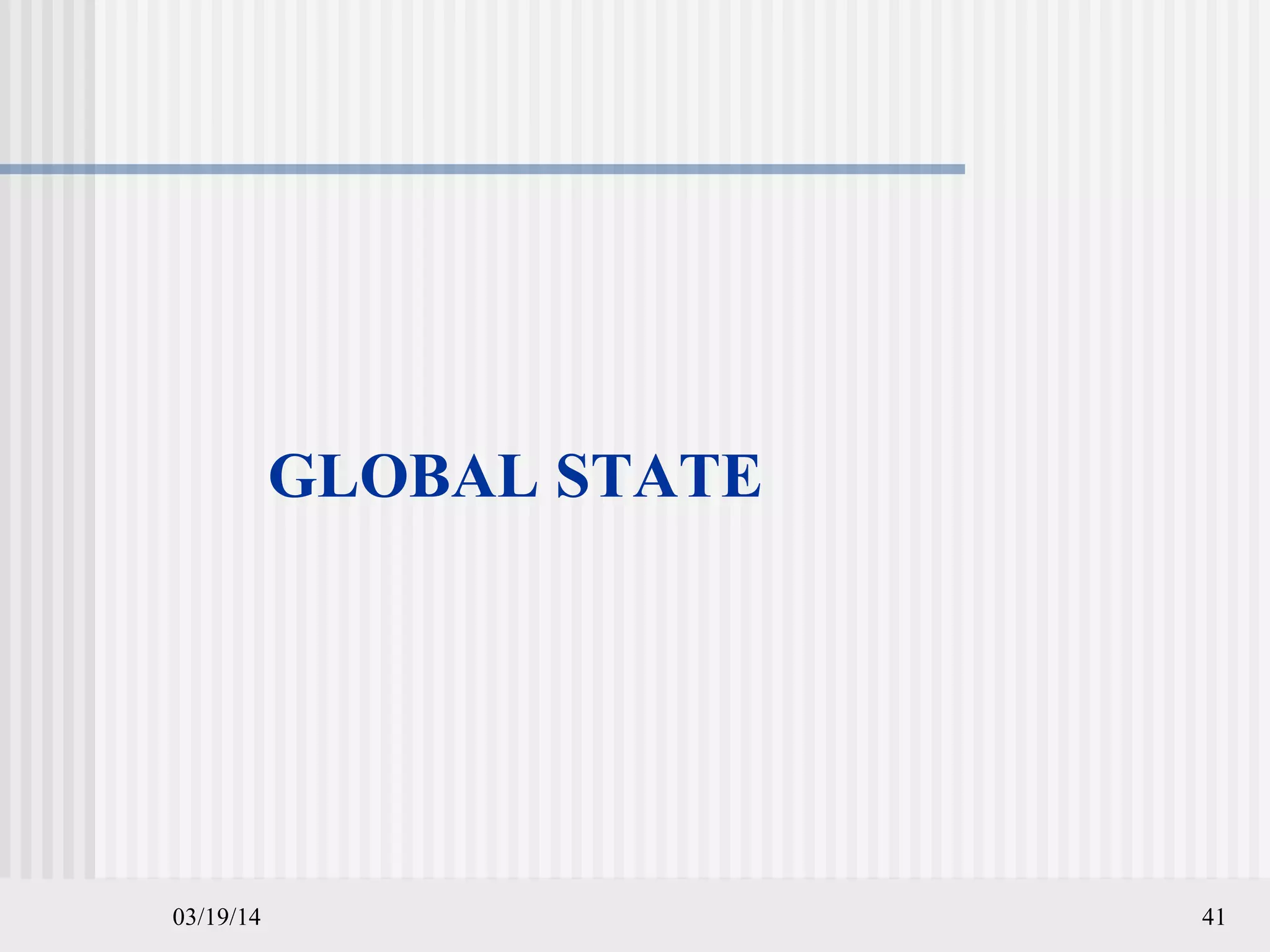 03/19/14 41
GLOBAL STATE
 