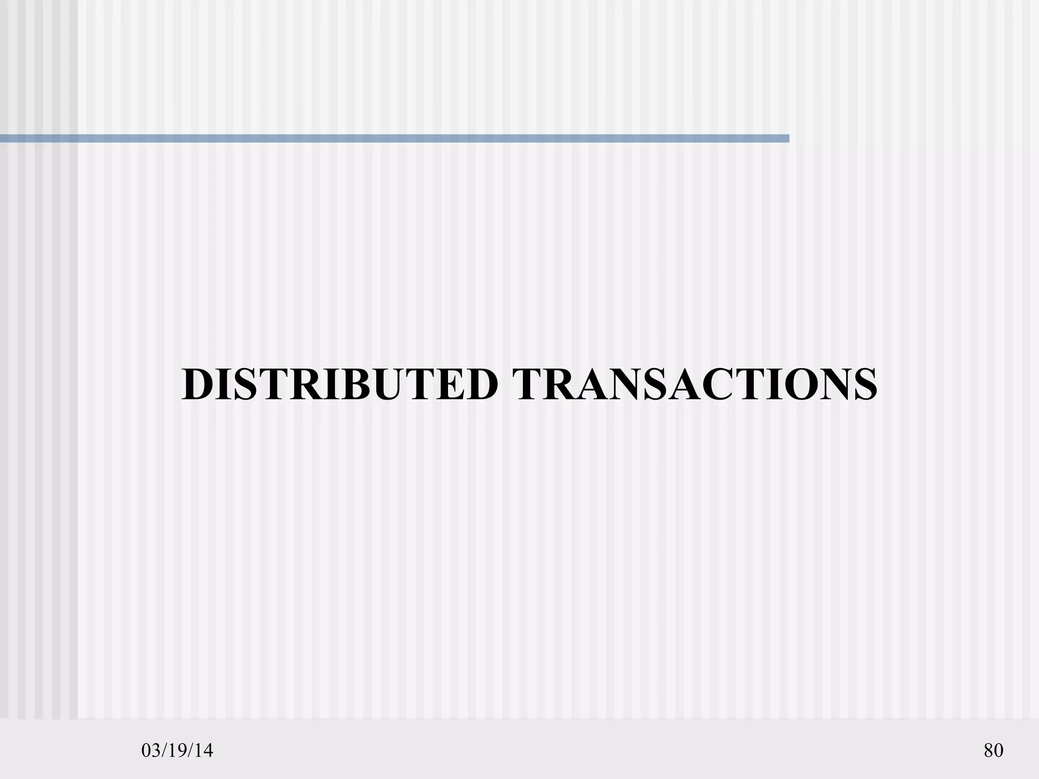 03/19/14 80
DISTRIBUTED TRANSACTIONS
 