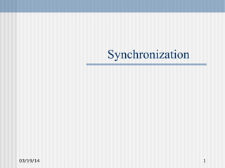 03/19/14 1
Synchronization
 