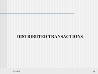 03/19/14 80
DISTRIBUTED TRANSACTIONS
 
