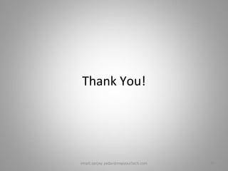 Thank You!
31email:sanjay.yadav@mapyourtech.com
 