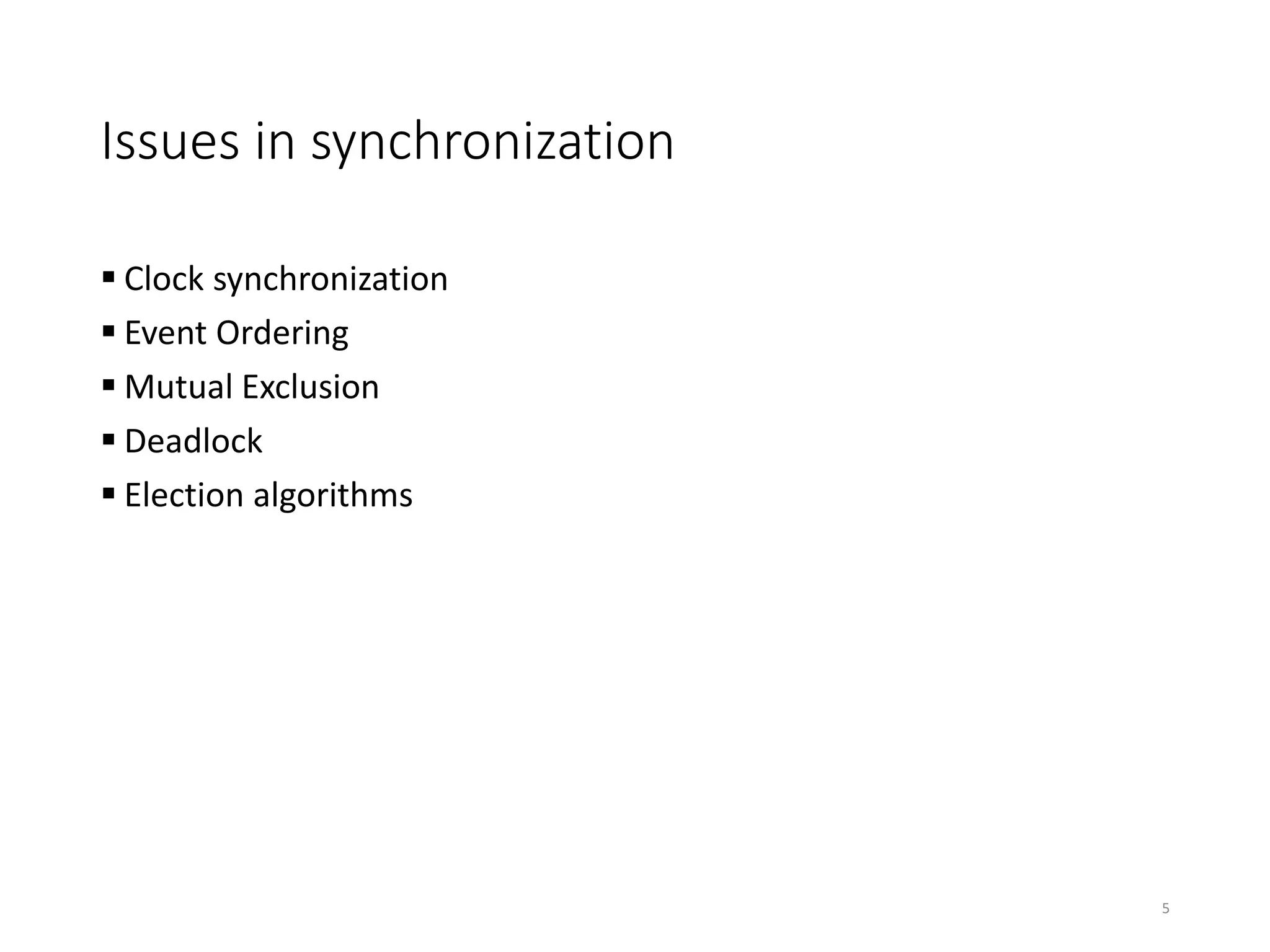 Issues in synchronization
 Clock synchronization
 Event Ordering
 Mutual Exclusion
 Deadlock
 Election algorithms
5
 