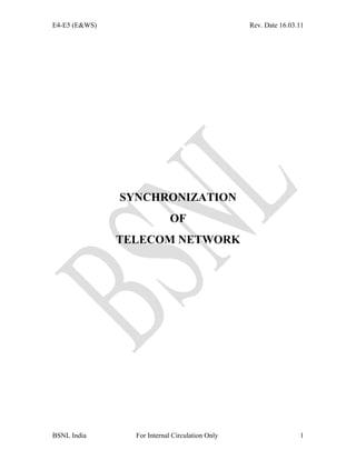 E4-E5 (E&WS) Rev. Date 16.03.11
SYNCHRONIZATION
OF
TELECOM NETWORK
BSNL India For Internal Circulation Only 1
 