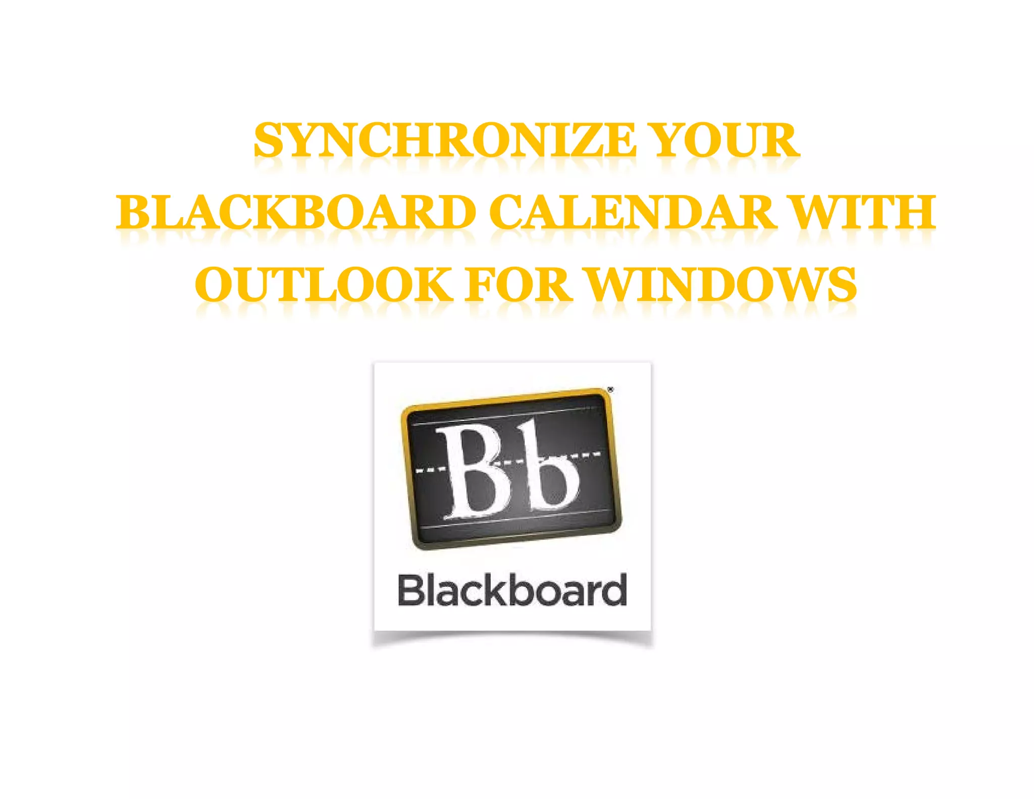 Synchronize your blackboard calendar with outlook for windows PPT
